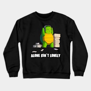 Alone Isn't Lonely Music Gaming Reading Anime Turtle Crewneck Sweatshirt